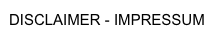 DISCLAIMER - IMPRESSUM